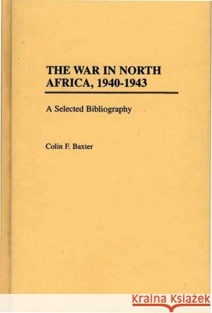 The War in North Africa, 1940-1943: A Selected Bibliography Baxter, Colin F. 9780313291203