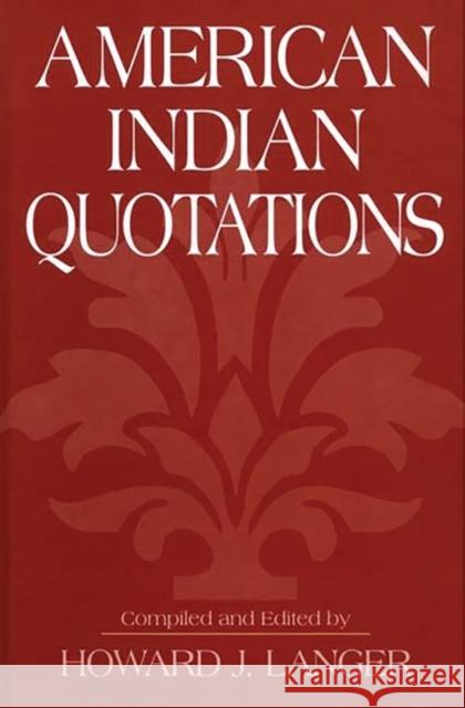 American Indian Quotations Howard J. Langer Howard J. Langer 9780313291210