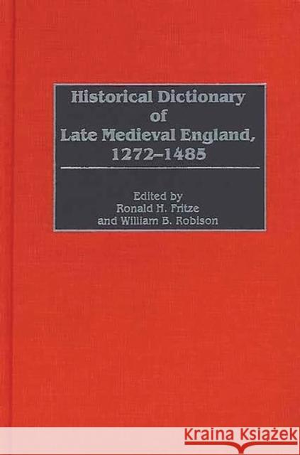Historical Dictionary of Late Medieval England, 1272-1485 William B. Robison Ronald H. Fritze Ronald H. Fritze 9780313291241 Greenwood Press