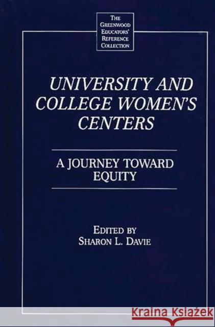 University and College Women's Centers: A Journey Toward Equity Davie, Sharon L. 9780313291296 Greenwood Press