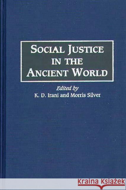Social Justice in the Ancient World K. D. Irani K. D. Irani Morris Silver 9780313291449 Greenwood Press