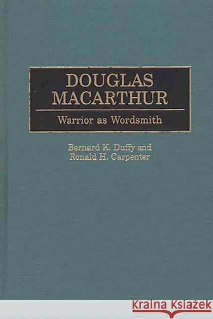 Douglas MacArthur: Warrior as Wordsmith Carpenter, Ronald H. 9780313291487 Greenwood Press