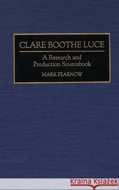 Clare Boothe Luce: A Research and Production Sourcebook Fearnow, Mark 9780313291784 Greenwood Press