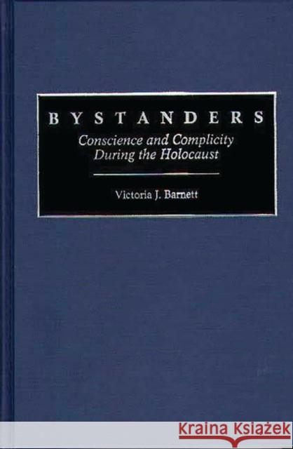 Bystanders: Conscience and Complicity During the Holocaust Barnett, Victoria 9780313291845 Greenwood Press