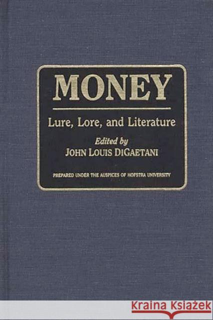 Money: Lure, Lore, and Literature Digaetani, John Louis 9780313292194 Greenwood Press