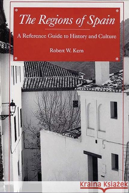 The Regions of Spain: A Reference Guide to History and Culture Kern, Robert W. 9780313292248