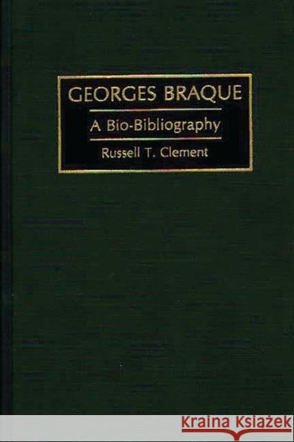 Georges Braque: A Bio-Bibliography Clement, Russell T. 9780313292354 Greenwood Press