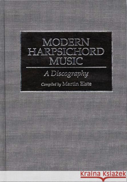 Modern Harpsichord Music: A Discography Elste, Martin 9780313292385 Greenwood Press