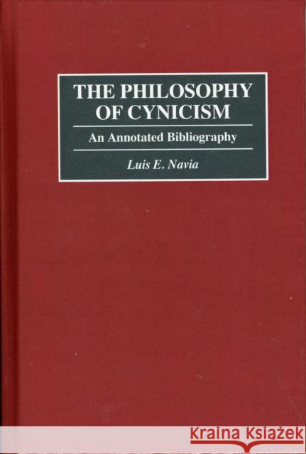 The Philosophy of Cynicism: An Annotated Bibliography Navia, Luis 9780313292491 Greenwood Press