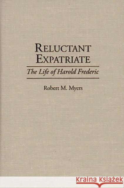 Reluctant Expatriate: The Life of Harold Frederic Myers, Robert 9780313292569