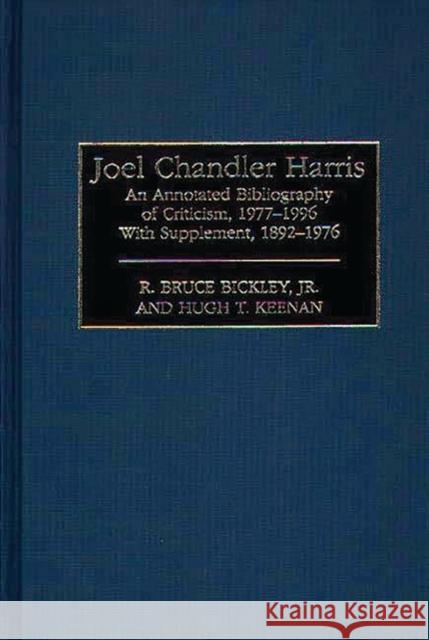 Joel Chandler Harris: An Annotated Bibliography of Criticism, 1977-1996 with Supplement, 1892-1976 Bickley, R. Bruce 9780313292637 Greenwood Press