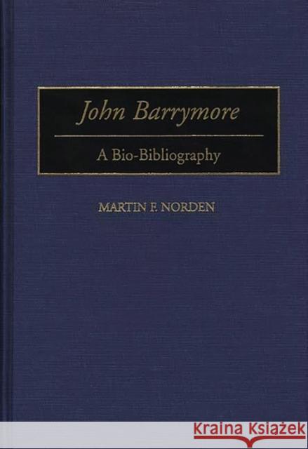 John Barrymore: A Bio-Bibliography Norden, Martin 9780313292682