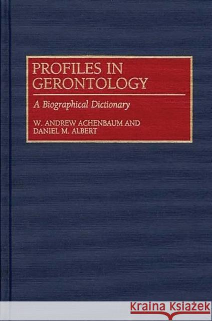 Profiles in Gerontology: A Biographical Dictionary Achenbaum, W. Andrew 9780313292743