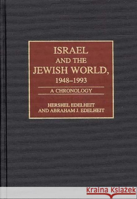 Israel and the Jewish World, 1948-1993: A Chronology Edelheit, Hershel 9780313292750 Greenwood Press