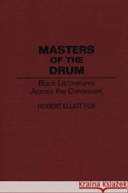 Masters of the Drum: Black Lit/Oratures Across the Continuum Fox, Robert E. 9780313292965 Praeger Publishers