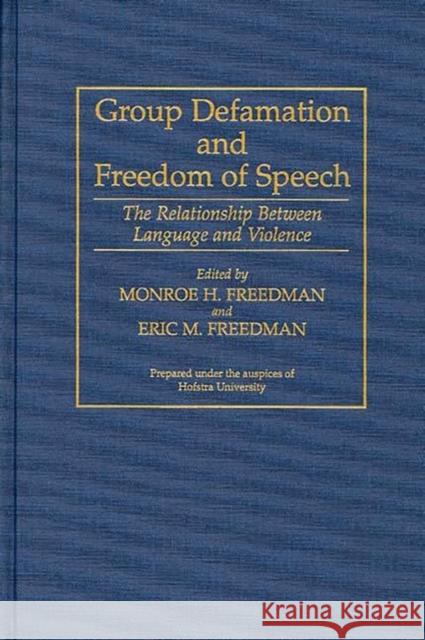 Group Defamation and Freedom of Speech: The Relationship Between Language and Violence Freedman, Monore H. 9780313292972 Greenwood Press