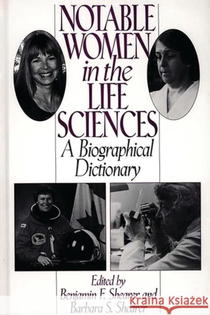 Notable Women in the Life Sciences: A Biographical Dictionary Shearer, Benjamin F. 9780313293023