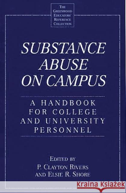 Substance Abuse on Campus: A Handbook for College and University Personnel Rivers, P. Clayton 9780313293108 Greenwood Press