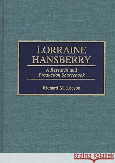 Lorraine Hansberry: A Research and Production Sourcebook Leeson, Richard 9780313293122 Greenwood Press