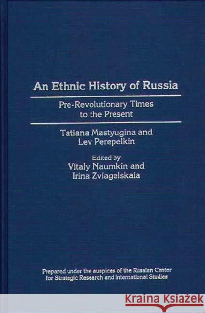 An Ethnic History of Russia: Pre-Revolutionary Times to the Present Mastiugina, T. M. 9780313293153 Greenwood Press