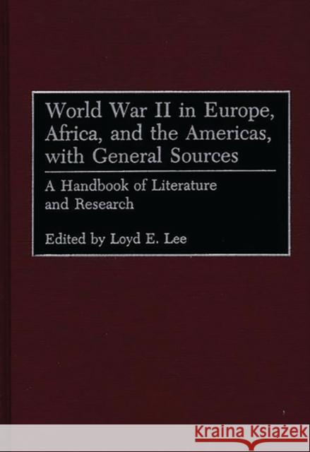 World War II in Europe, Africa, and the Americas, with General Sources: A Handbook of Literature and Research Lee, Loyd 9780313293252 Greenwood Press