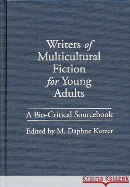 Writers of Multicultural Fiction for Young Adults: A Bio-Critical Sourcebook Kutzer, M. Daphne 9780313293313 Greenwood Press