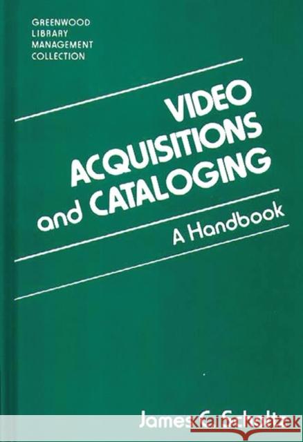 Video Acquisitions and Cataloging: A Handbook Scholtz, James C. 9780313293450 Greenwood Press