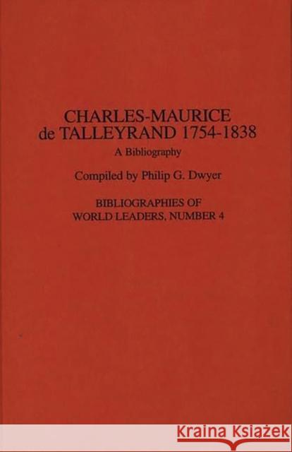 Charles-Maurice de Talleyrand, 1754-1838: A Bibliography Dwyer, Philip G. 9780313293542 Greenwood Press