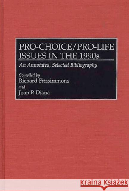 Pro-Choice/Pro-Life Issues in the 1990s: An Annotated, Selected Bibliography Diana, Joan P. 9780313293559 Greenwood Press