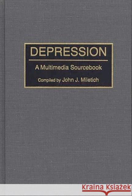 Depression: A Multimedia Sourcebook Miletich, John J. 9780313293740 Greenwood Press