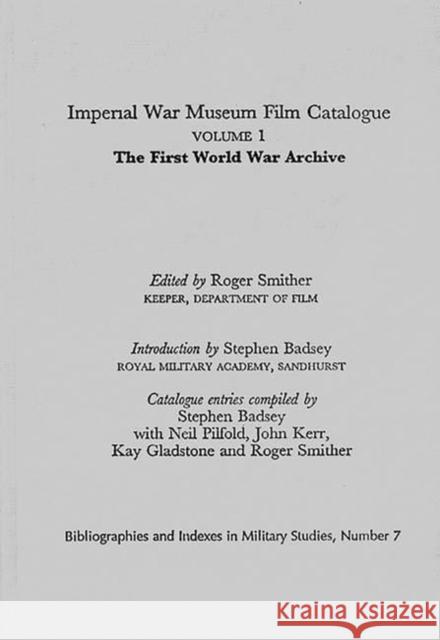 Imperial War Museum Film Catalogue I: Volume L - The First World War Archive Smither, Roger 9780313293795 Greenwood Press