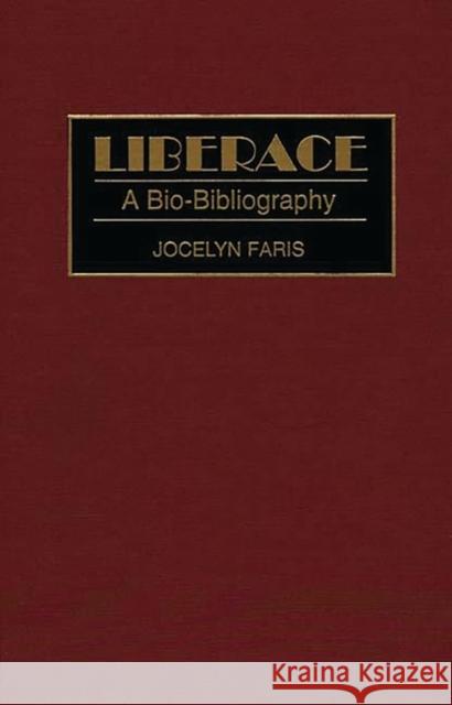 Liberace: A Bio-Bibliography Faris, Jocelyn 9780313293832