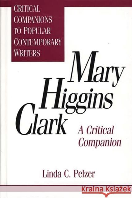 Mary Higgins Clark : A Critical Companion Linda C. Pelzer 9780313294136 