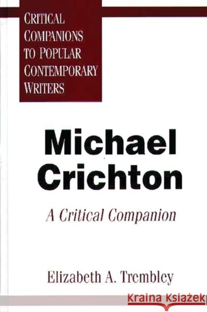 Michael Crichton: A Critical Companion Trembley, Elizabeth 9780313294143 Greenwood Press