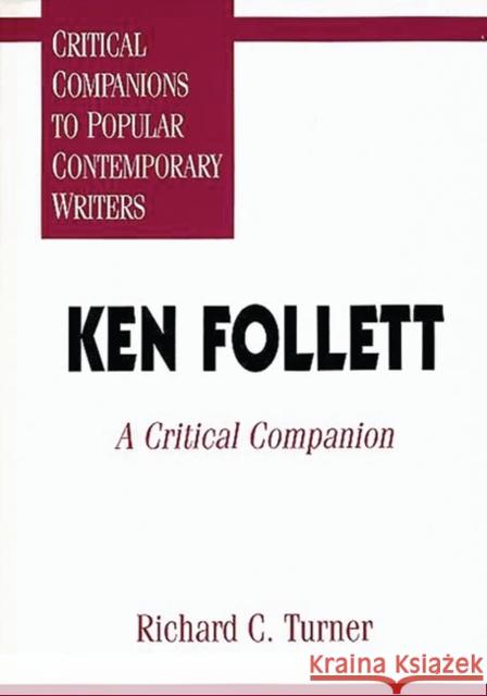 Ken Follett: A Critical Companion Turner, Richard C. 9780313294150 Greenwood Press