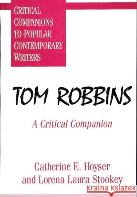 Tom Robbins: A Critical Companion Hoyser, Catherine E. 9780313294181