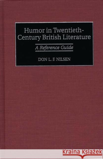 Humor in Twentieth-Century British Literature: A Reference Guide Nilsen, Don Lee Fred 9780313294242 Greenwood Press