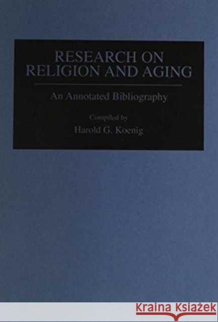 Research on Religion and Aging: An Annotated Bibliography Koenig, Harold G. 9780313294273 Greenwood Press