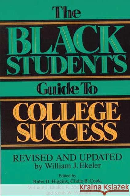 The Black Student's Guide to College Success: Revised and Updated by William J. Ekeler Cook, Clidie B. 9780313294327 Greenwood Press