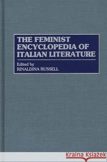 The Feminist Encyclopedia of Italian Literature Rinaldina Russell 9780313294358