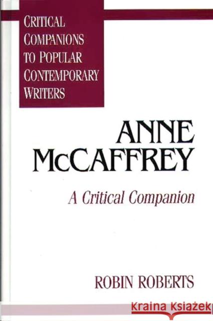 Anne McCaffrey: A Critical Companion Roberts, Robin 9780313294501 Greenwood Press