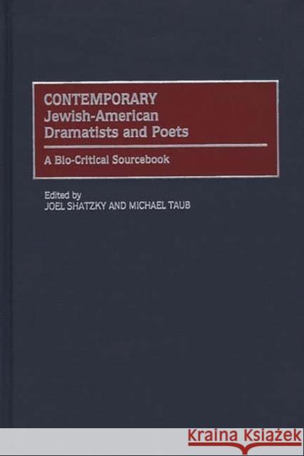 Contemporary Jewish-American Dramatists and Poets: A Bio-Critical Sourcebook Shatzky, Joel 9780313294617 Greenwood Press