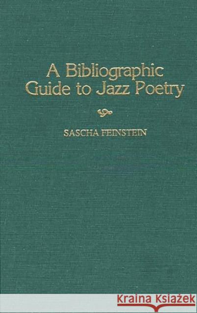 A Bibliographic Guide to Jazz Poetry Feinstein, Sascha 9780313294693 Greenwood Press