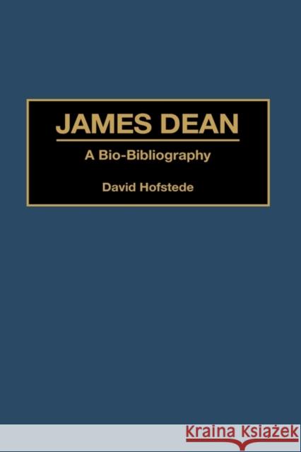 James Dean: A Bio-Bibliography Hofstede, David 9780313294754 Greenwood Press