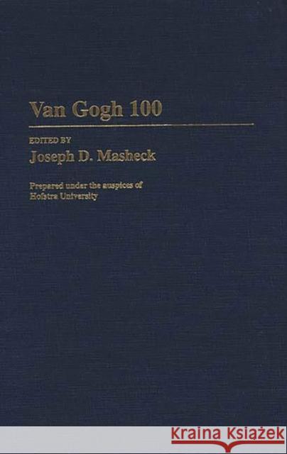 Van Gogh 100 Joseph D. Masheck 9780313294914