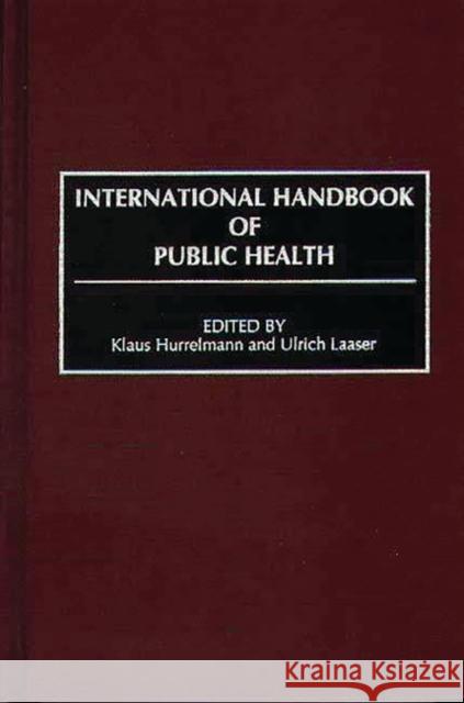 International Handbook of Public Health Klaus Hurrelmann Ulrich Laaser Klaus Hurrelmann 9780313295003