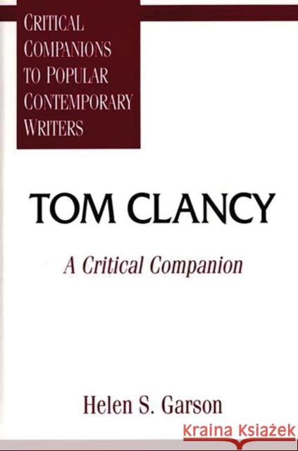 Tom Clancy: A Critical Companion Garson, Helen S. 9780313295058 Greenwood Press