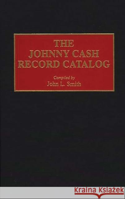 The Johnny Cash Record Catalog John L. Smith 9780313295065 Greenwood Press