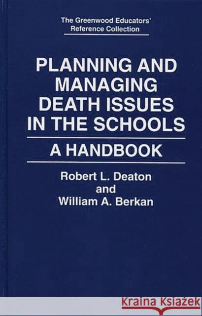 Planning and Managing Death Issues in the Schools: A Handbook Berkan, William A. 9780313295256 Greenwood Press