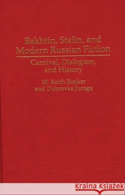 Bakhtin, Stalin, and Modern Russian Fiction: Carnival, Dialogism, and History Booker, M. Keith 9780313295263 Greenwood Press